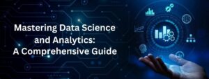 Mastering Data Science and Analytics : A Comprehensive Guide